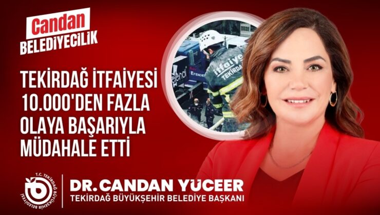 TEKİRDAĞ İTFAİYESİ’NDEN 10 BİN OLAYA MÜDAHALE!