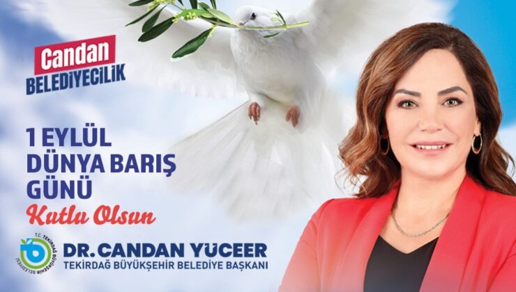 BAŞKAN DR. CANDAN YÜCEER’İN 1 EYLÜL DÜNYA BARIŞ GÜNÜ MESAJI