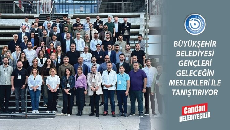 BÜYÜKŞEHİR BELEDİYESİ GENÇLERİ GELECEĞİN MESLEKLERİ İLE TANIŞTIRIYOR