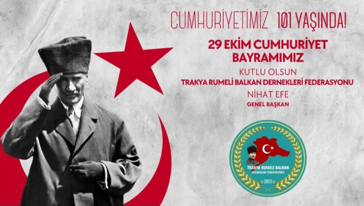 Trakya RUBAFED Başkanı Nihat Efe; “Cumhuriyet Bizim Vazgeçilmez Hazinemizdir”