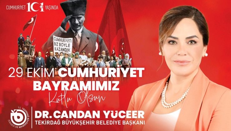 Tekirdağ Büyükşehir Belediye Başkanı Dr. Candan Yüceer; “Cumhuriyeti Yaşatmak ve Korumak Görevimizdir”