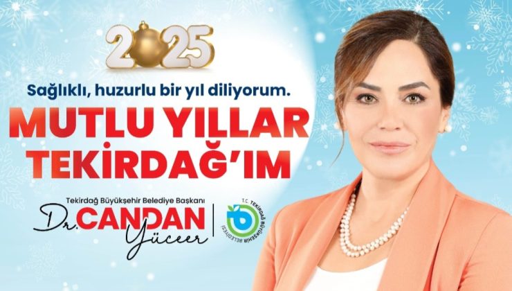 Tekirdağ Büyükşehir Belediye Başkanı Candan Yüceer; “2025 Umudun Yılı Olsun”