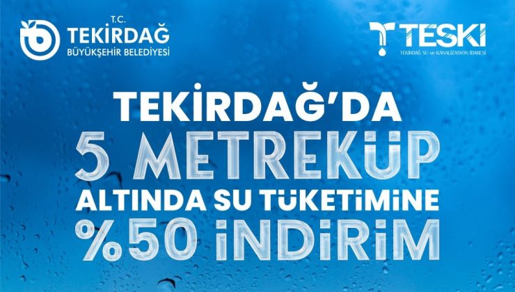 TEKİRDAĞ’DA 5 METREKÜP ALTINDA SU TÜKETİMİNE YÜZDE 50 İNDİRİM