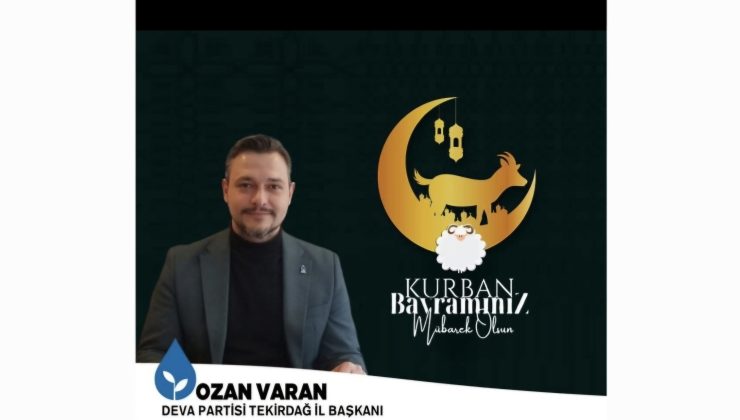 DEVA Partisi Tekirdağ İl Başkanı Ozan Varan; “Barış ve Kardeşlik İçinde Bir Bayram Diliyorum”