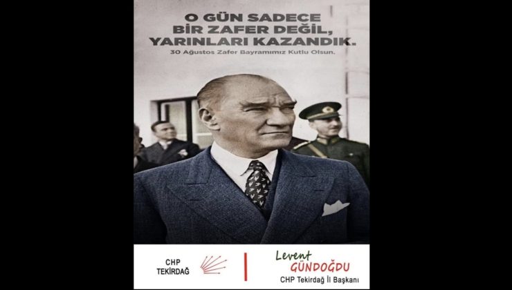 CHP Tekirdağ İl Başkanı Gündoğdu: “O Gün Sadece Bir Zafer Değil, Yarınları da Kazandık”
