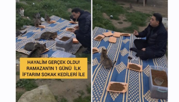 ​Ramazan’ın İlk İftarını Sokak Kedileriyle Açtı