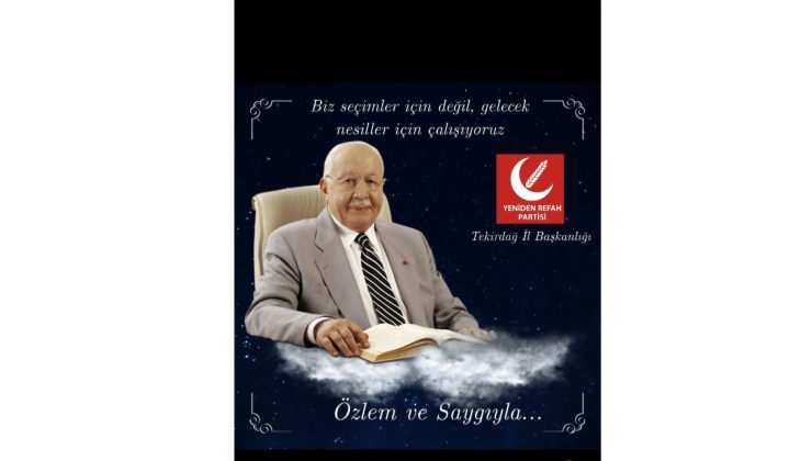Yeniden Refah Partisi Tekirdağ İl Başkanı Tuncay Çakır’dan Merhum Necmettin Erbakan’a Anlamlı Mesaj